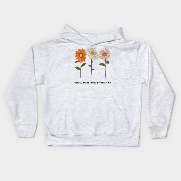 Daisy-Grow positive thoughts,garden gift,plant lover Kids Hoodie by Botanic home and garden 